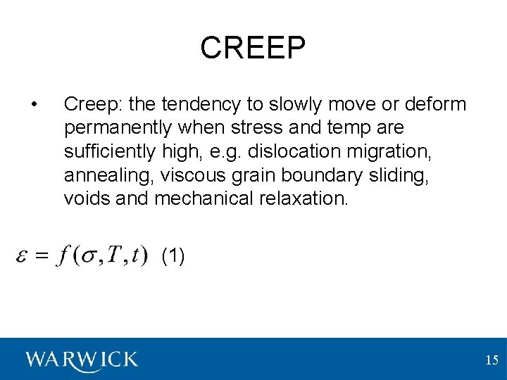 CREEP • Creep: the tendency to slowly move or deform permanently when stress and