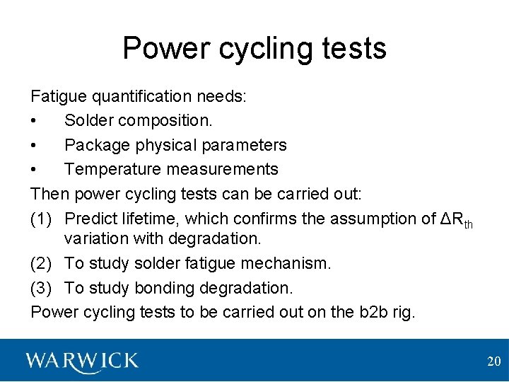 Power cycling tests Fatigue quantification needs: • Solder composition. • Package physical parameters •