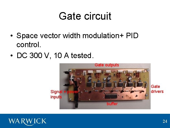 Gate circuit • Space vector width modulation+ PID control. • DC 300 V, 10