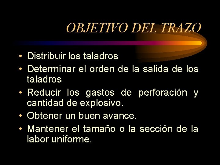 OBJETIVO DEL TRAZO • Distribuir los taladros • Determinar el orden de la salida