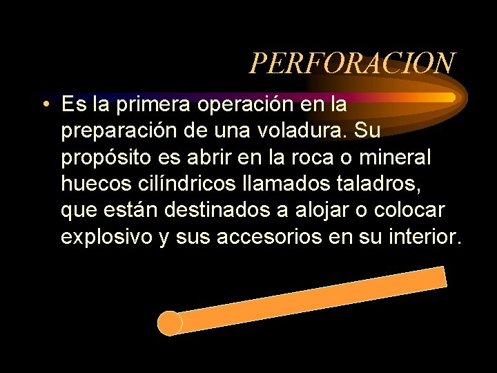 PERFORACION • Es la primera operación en la preparación de una voladura. Su propósito