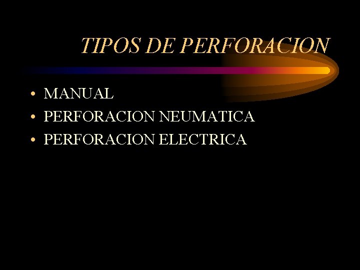 TIPOS DE PERFORACION • MANUAL • PERFORACION NEUMATICA • PERFORACION ELECTRICA 