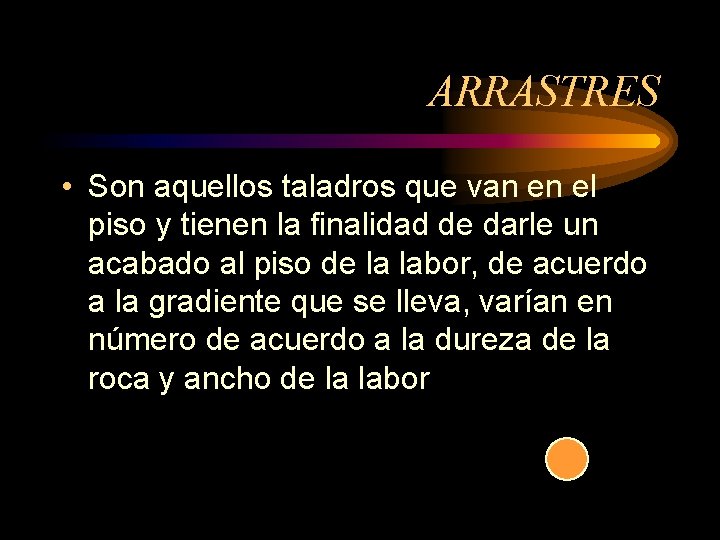 ARRASTRES • Son aquellos taladros que van en el piso y tienen la finalidad