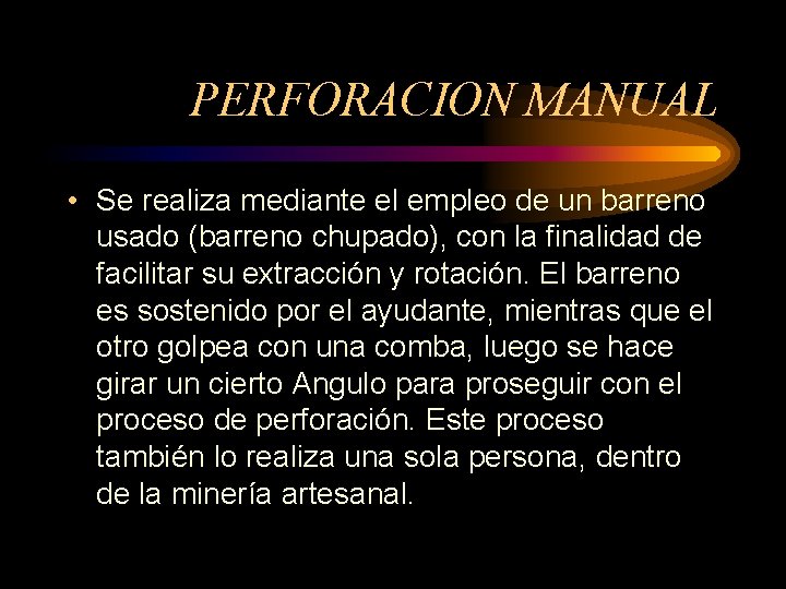 PERFORACION MANUAL • Se realiza mediante el empleo de un barreno usado (barreno chupado),