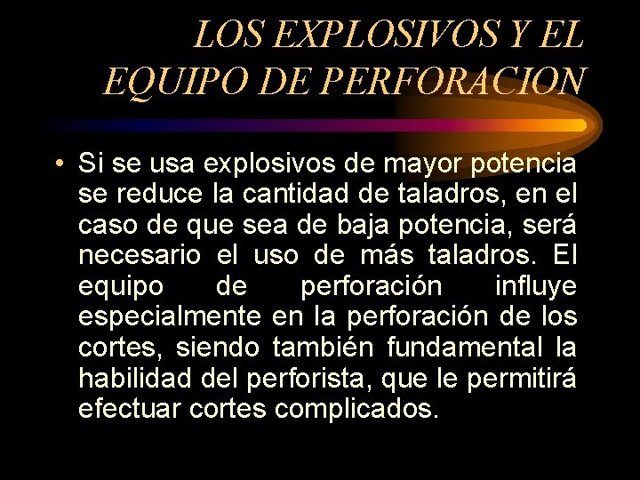 LOS EXPLOSIVOS Y EL EQUIPO DE PERFORACION • Si se usa explosivos de mayor