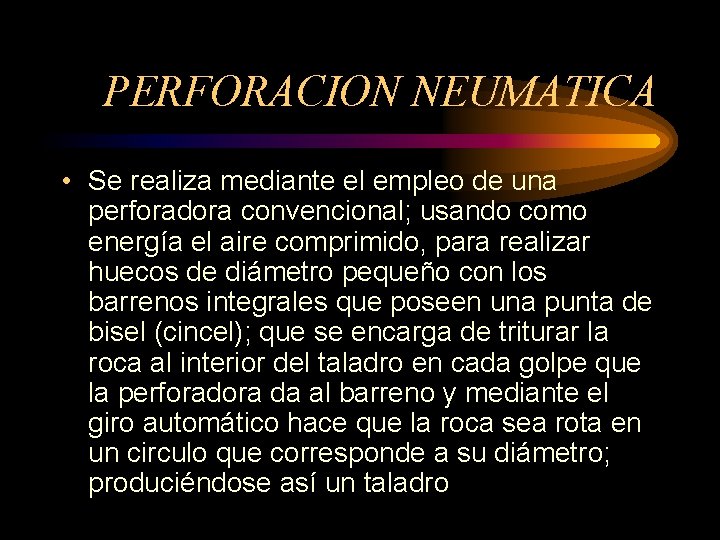 PERFORACION NEUMATICA • Se realiza mediante el empleo de una perforadora convencional; usando como