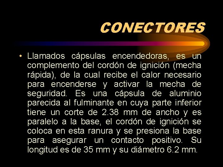 CONECTORES • Llamados cápsulas encendedoras, es un complemento del cordón de ignición (mecha rápida),