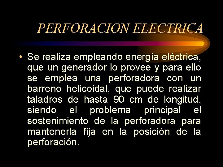 PERFORACION ELECTRICA • Se realiza empleando energía eléctrica, que un generador lo provee y