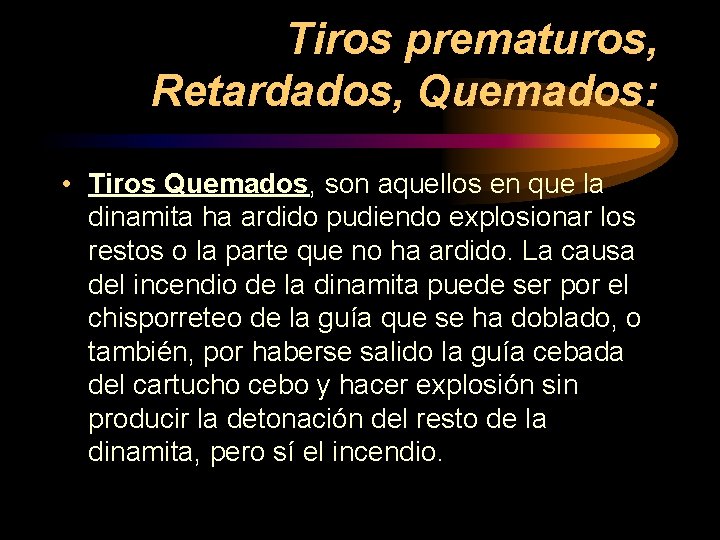 Tiros prematuros, Retardados, Quemados: • Tiros Quemados, son aquellos en que la dinamita ha