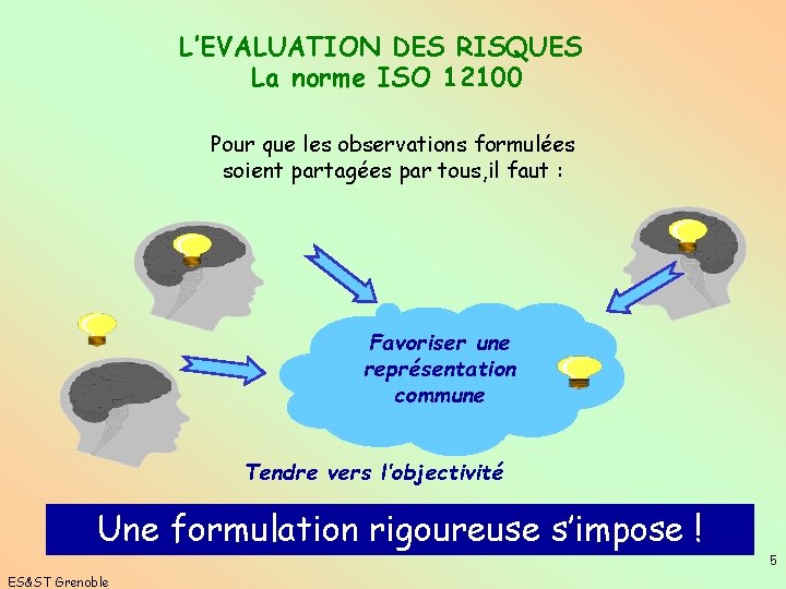 L’EVALUATION DES RISQUES La norme ISO 12100 Pour que les observations formulées soient partagées