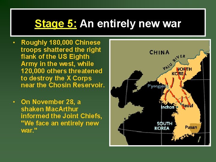 Stage 5: An entirely new war • Roughly 180, 000 Chinese troops shattered the