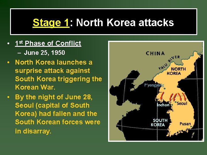 Stage 1: North Korea attacks • 1 st Phase of Conflict – June 25,