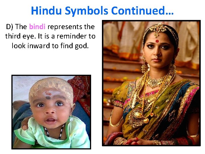 Hindu Symbols Continued… D) The bindi represents the third eye. It is a reminder