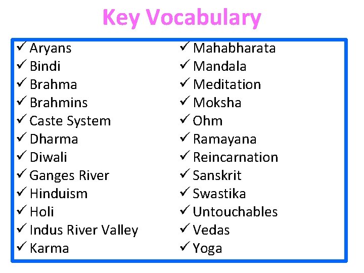 Key Vocabulary ü Aryans ü Bindi ü Brahma ü Brahmins ü Caste System ü