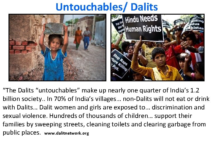 Untouchables/ Dalits “The Dalits “untouchables” make up nearly one quarter of India’s 1. 2