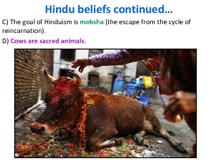 Hindu beliefs continued… C) The goal of Hinduism is moksha (the escape from the