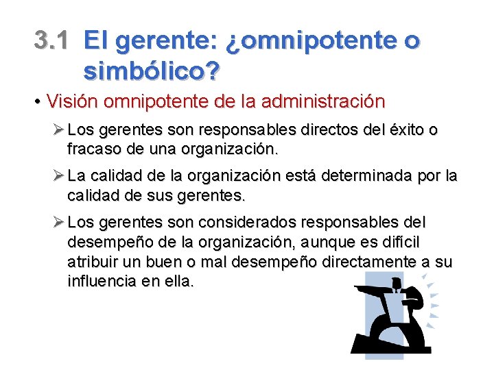 3. 1 El gerente: ¿omnipotente o simbólico? • Visión omnipotente de la administración Ø