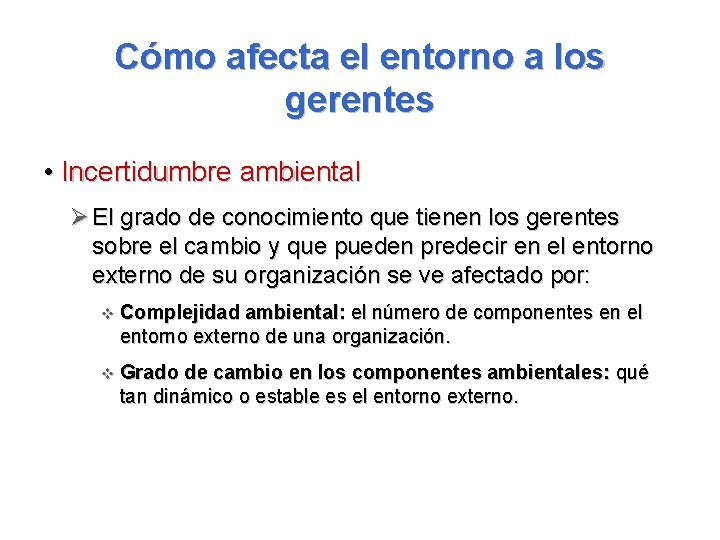 Cómo afecta el entorno a los gerentes • Incertidumbre ambiental Ø El grado de