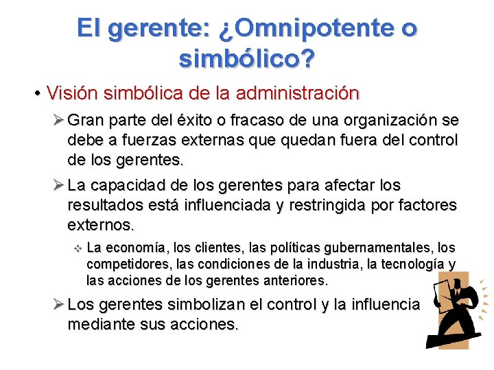 El gerente: ¿Omnipotente o simbólico? • Visión simbólica de la administración Ø Gran parte