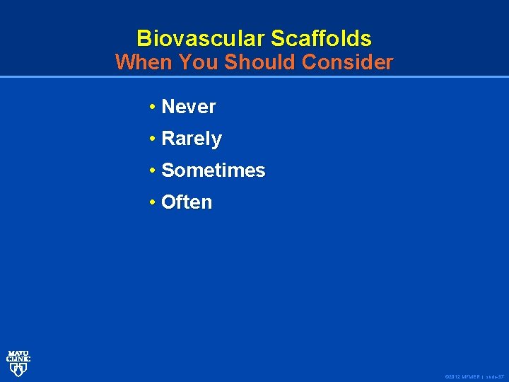 Biovascular Scaffolds When You Should Consider • Never • Rarely • Sometimes • Often