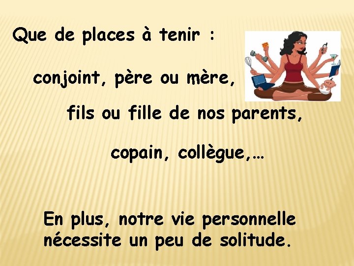 Que de places à tenir : conjoint, père ou mère, fils ou fille de