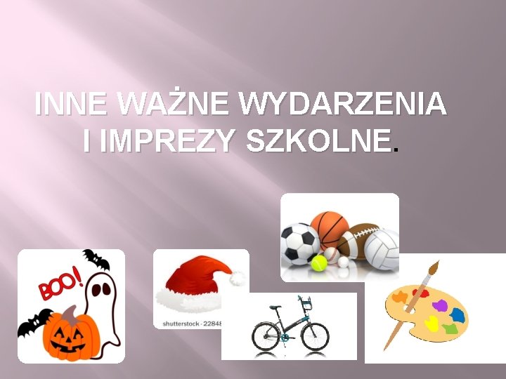 INNE WAŻNE WYDARZENIA I IMPREZY SZKOLNE. 