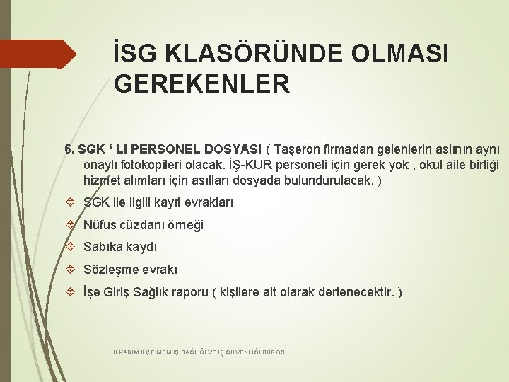 İSG KLASÖRÜNDE OLMASI GEREKENLER 6. SGK ‘ LI PERSONEL DOSYASI ( Taşeron firmadan gelenlerin