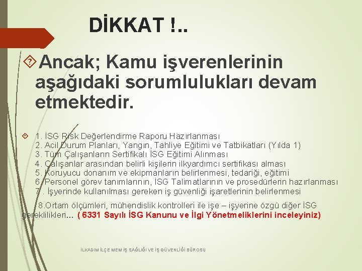  DİKKAT !. . Ancak; Kamu işverenlerinin aşağıdaki sorumlulukları devam etmektedir. 1. İSG Risk