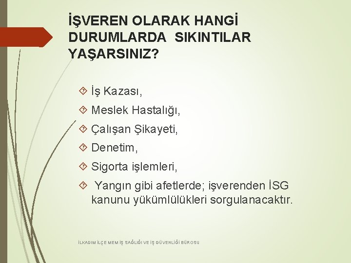 İŞVEREN OLARAK HANGİ DURUMLARDA SIKINTILAR YAŞARSINIZ? İş Kazası, Meslek Hastalığı, Çalışan Şikayeti, Denetim, Sigorta