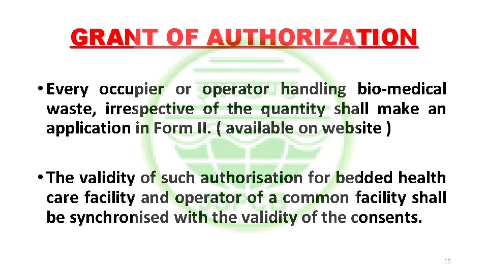 GRANT OF AUTHORIZATION • Every occupier or operator handling bio-medical waste, irrespective of the
