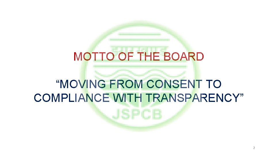 MOTTO OF THE BOARD “MOVING FROM CONSENT TO COMPLIANCE WITH TRANSPARENCY” 2 