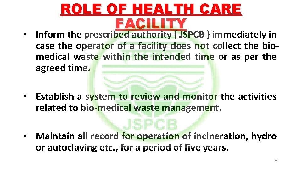 ROLE OF HEALTH CARE FACILITY • Inform the prescribed authority ( JSPCB ) immediately
