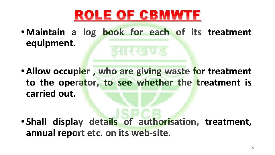 ROLE OF CBMWTF • Maintain a log book for each of its treatment equipment.