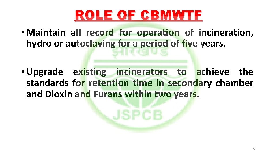 ROLE OF CBMWTF • Maintain all record for operation of incineration, hydro or autoclaving