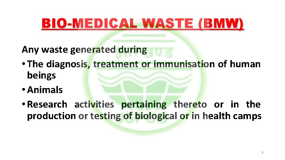 BIO-MEDICAL WASTE (BMW) Any waste generated during • The diagnosis, treatment or immunisation of