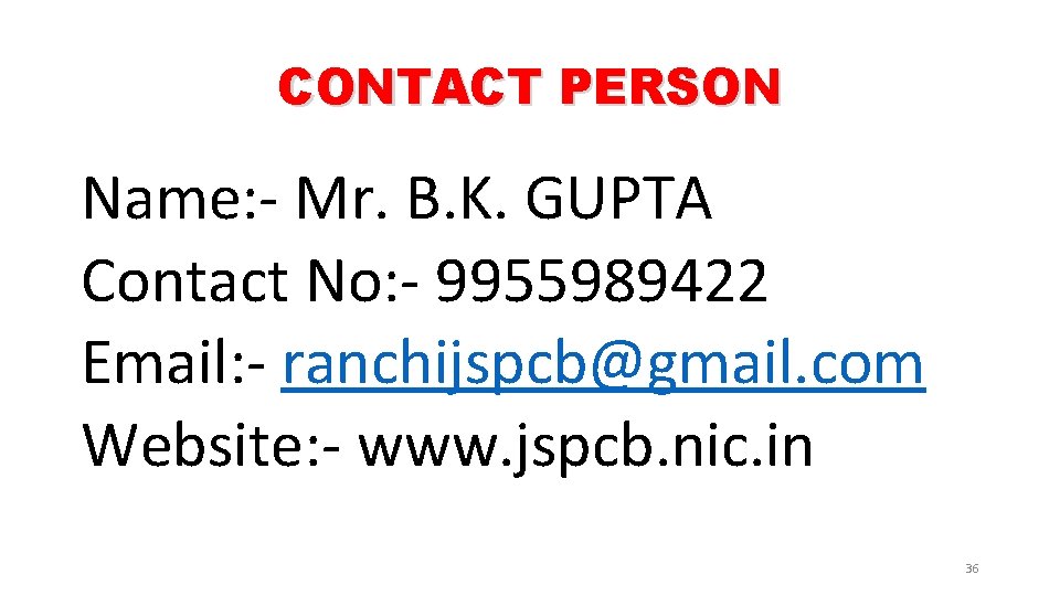 CONTACT PERSON Name: - Mr. B. K. GUPTA Contact No: - 9955989422 Email: -