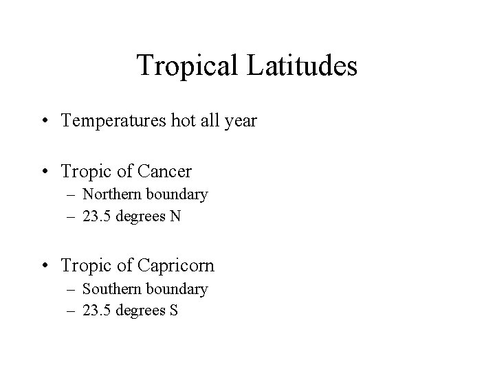 Tropical Latitudes • Temperatures hot all year • Tropic of Cancer – Northern boundary