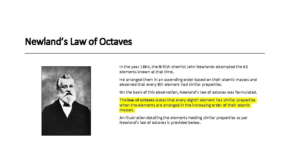 Newland’s Law of Octaves In the year 1864, the British chemist John Newlands attempted