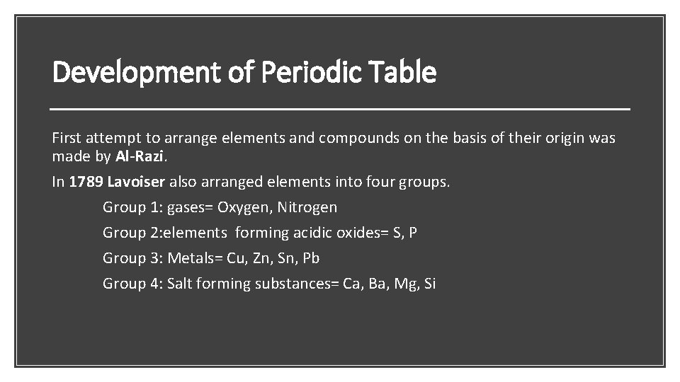 Development of Periodic Table First attempt to arrange elements and compounds on the basis