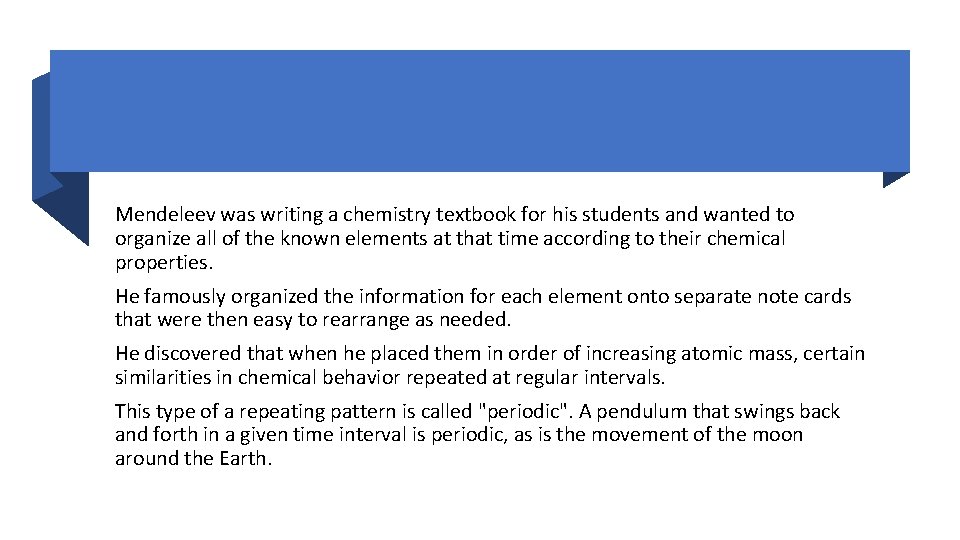 Mendeleev was writing a chemistry textbook for his students and wanted to organize all