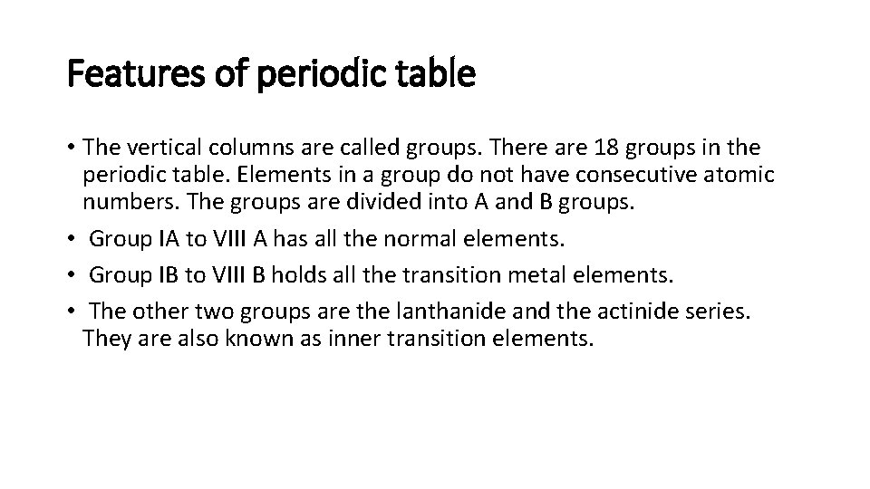 Features of periodic table • The vertical columns are called groups. There are 18