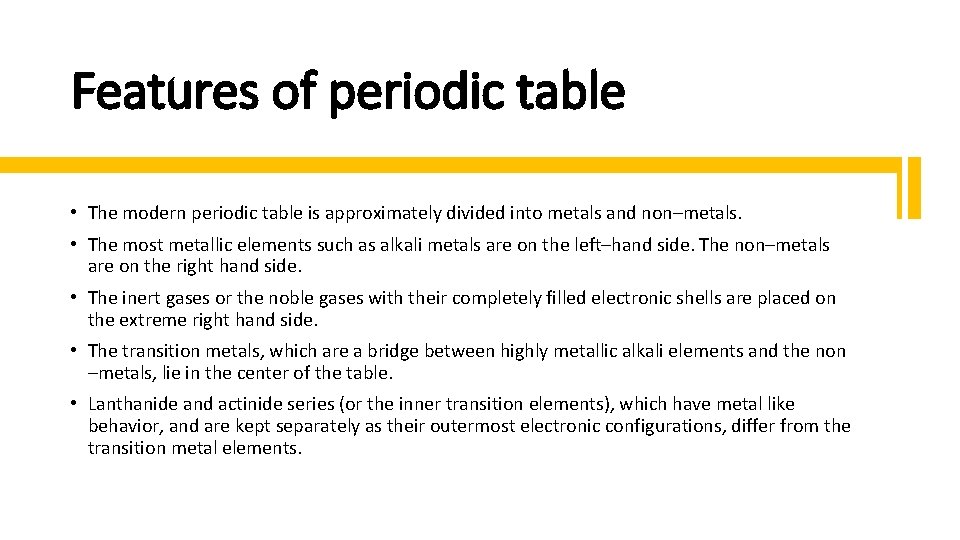 Features of periodic table • The modern periodic table is approximately divided into metals