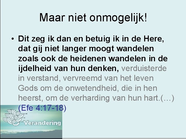 Maar niet onmogelijk! • Dit zeg ik dan en betuig ik in de Here,
