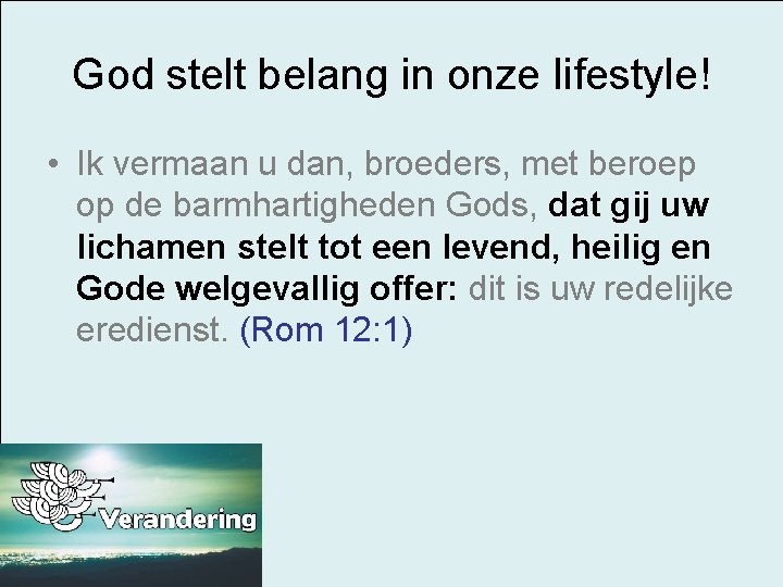 God stelt belang in onze lifestyle! • Ik vermaan u dan, broeders, met beroep
