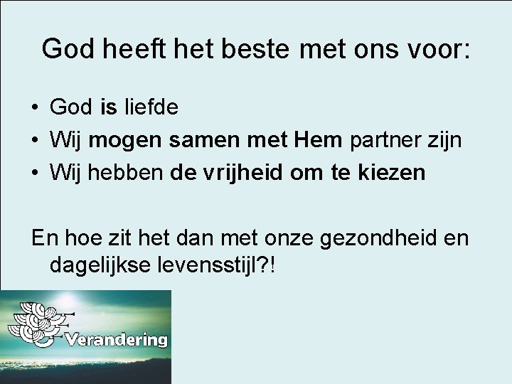 God heeft het beste met ons voor: • God is liefde • Wij mogen