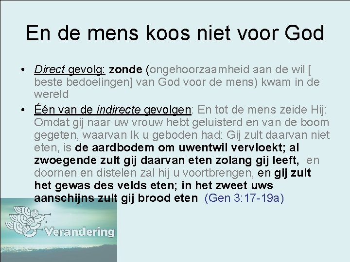 En de mens koos niet voor God • Direct gevolg: zonde (ongehoorzaamheid aan de
