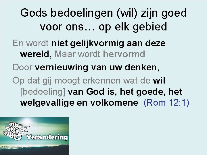 Gods bedoelingen (wil) zijn goed voor ons… op elk gebied En wordt niet gelijkvormig
