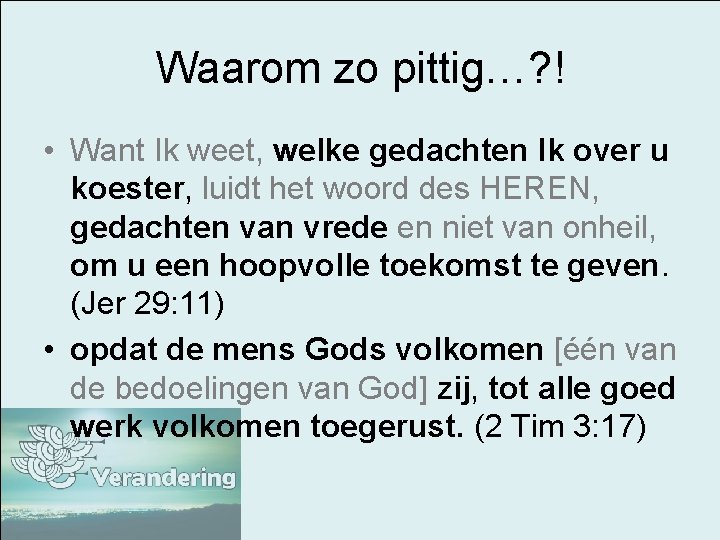 Waarom zo pittig…? ! • Want Ik weet, welke gedachten Ik over u koester,