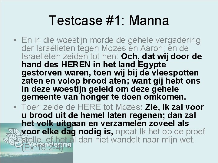 Testcase #1: Manna • En in die woestijn morde de gehele vergadering der Israëlieten