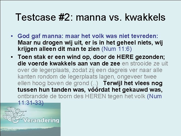 Testcase #2: manna vs. kwakkels • God gaf manna: maar het volk was niet